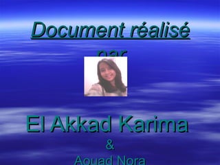 Document réaliséDocument réalisé
parpar
El Akkad KarimaEl Akkad Karima
&&
 