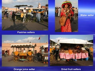 Water seller
Orange juice seller Dried fruit sellers
Pastries sellersPastries sellers
 