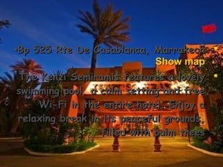 Bp 525 Rte De Casablanca, MarrakechBp 525 Rte De Casablanca, Marrakech••
Show mapShow map
The Kenzi Semiramis features a lovelyThe Kenzi Semiramis features a lovely
swimming pool, a calm setting and freeswimming pool, a calm setting and free
Wi-Fi in the entire hotel. Enjoy aWi-Fi in the entire hotel. Enjoy a
relaxing break in its peaceful grounds,relaxing break in its peaceful grounds,
filled with palm treesfilled with palm trees
 