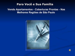 Para Você e Sua Família  Vendo Apartamentos - Coberturas Prontas - Nas Melhores Regiões de São Paulo  