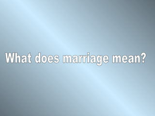 What does marriage mean? 