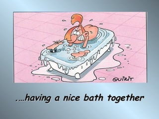 .…having a nice bath together
 