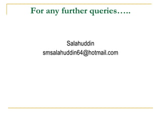 For any further queries….. Salahuddin [email_address] 