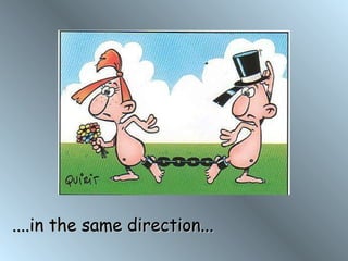 ....in the same direction... 
