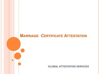 MARRIAGE CERTIFICATE ATTESTATION
GLOBAL ATTESTATION SERVICES
 