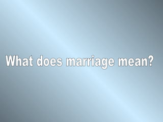 What does marriage mean? 