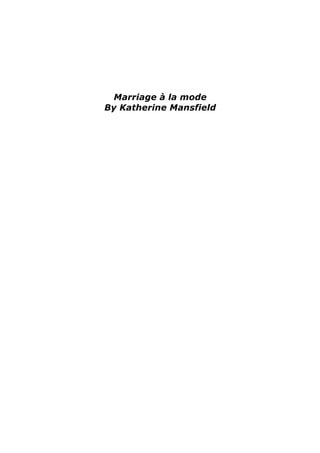 Marriage à la mode
By Katherine Mansfield
	
 