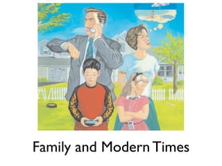 Family and Modern Times
 