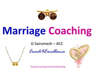 Marriage  Coaching G Sairamesh – ACC Coach4Excellence Towards exciting eternal relationship 