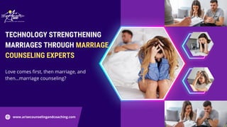www.arisecounselingandcoaching.com
TECHNOLOGY STRENGTHENING
MARRIAGES THROUGH MARRIAGE
COUNSELING EXPERTS
Love comes first, then marriage, and
then...marriage counseling?
 