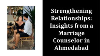 Strengthening
Relationships:
Insights from a
Marriage
Counselor in
Ahmedabad
 