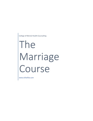 College of Mental Health Counselling
The
Marriage
Course
www.ctihalifax.com
 