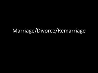 Marriage/Divorce/Remarriage
 