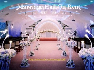 Marriage Hall On Rent
http://rent2cash.com/marriage-hall
 