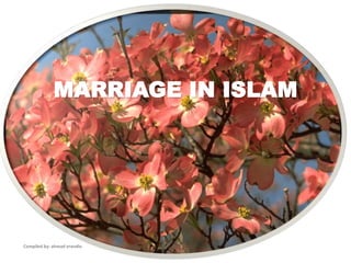 MARRIAGE IN ISLAM
Compiled by: ahmad erandio
 