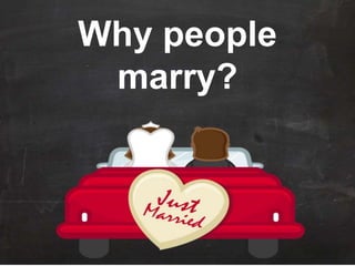 Why people
marry?
 