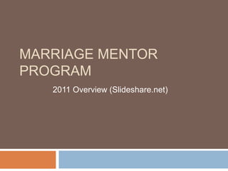 MARRIAGE MENTOR
PROGRAM
2011 Overview (Slideshare.net)
 