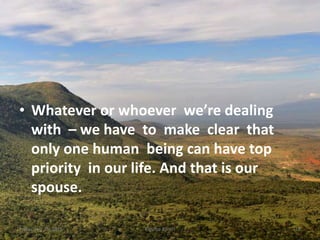 • Whatever or whoever we’re dealing
with – we have to make clear that
only one human being can have top
priority in our life. And that is our
spouse.
Kigume KaruriFriday, July 15, 2016 16
 