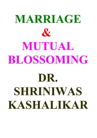 MARRIAGE
    &
  MUTUAL
BLOSSOMING
    DR.
 SHRINIWAS
KASHALIKAR
 