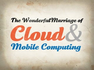 Marriage of Mobile and Cloud Computing
 