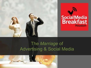 The Marriage of
Advertising & Social Media
 