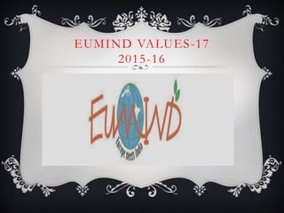 EUMIND VALUES-17
2015-16
 