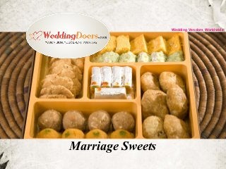 Marriage Sweets
Wedding Vendors Worldwide
 
