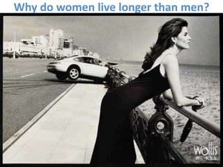 Why do women live longer than men?
 