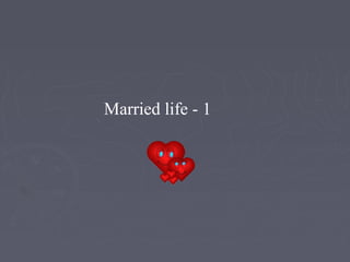 Married life - 1
 