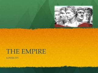 THE EMPIRE
LOVES IT!!
 