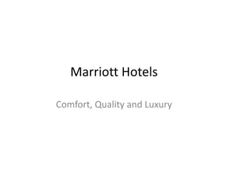 Marriott Hotels
Comfort, Quality and Luxury
 
