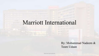 Marriott International
By: Mohammad Nadeem &
Team Udaan
Marriott International
 