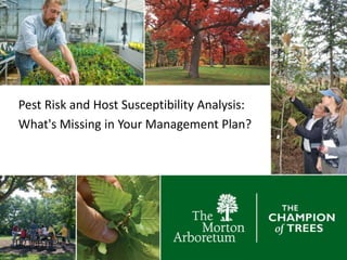Pest Risk and Host Susceptibility Analysis:
What's Missing in Your Management Plan?
 