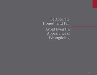 Be Accurate,
Honest, and Fair.
Avoid Even the
Appearance of
Wrongdoing.
6
 