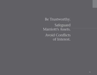 24
Be Trustworthy.
Safeguard
Marriott’s Assets.
Avoid Conflicts
of Interest.
 