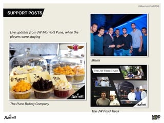#MarriottForRPSG
SUPPORT POSTS
The JW Food Truck
The Pune Baking Company
Miami
Live updates from JW Marriott Pune, while the
players were staying
 