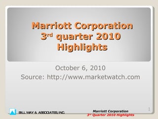 October 6, 2010 Source: http://www.marketwatch.com Marriott Corporation 3 rd  quarter 2010  Highlights 