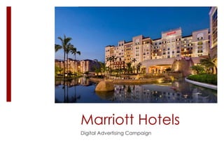 Marriott Hotels
Digital Advertising Campaign
 