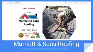Marriott & Sons Roofing
https://marriottsonsroofing.business.site/
 