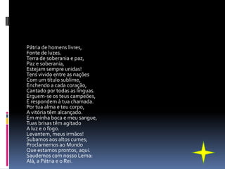 Pátria de homens livres,
Fonte de luzes.
Terra de soberania e paz,
Paz e soberania,
Estejam sempre unidas!
Tens vivido entre as nações
Com um título sublime,
Enchendo a cada coração,
Cantado por todas as línguas.
Erguem-se os teus campeões,
E respondem à tua chamada.
Por tua alma e teu corpo,
A vitória têm alcançado.
Em minha boca e meu sangue,
Tuas brisas têm agitado
A luz e o fogo.
Levantem, meus irmãos!
Subamos aos altos cumes;
Proclamemos ao Mundo
Que estamos prontos, aqui.
Saudemos com nosso Lema:
Alá, a Pátria e o Rei.
 