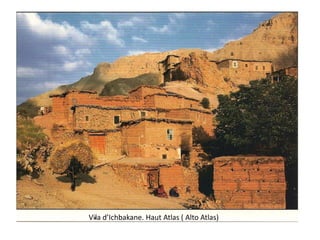 Vila d’Ichbakane. Haut Atlas ( Alto Atlas)
 