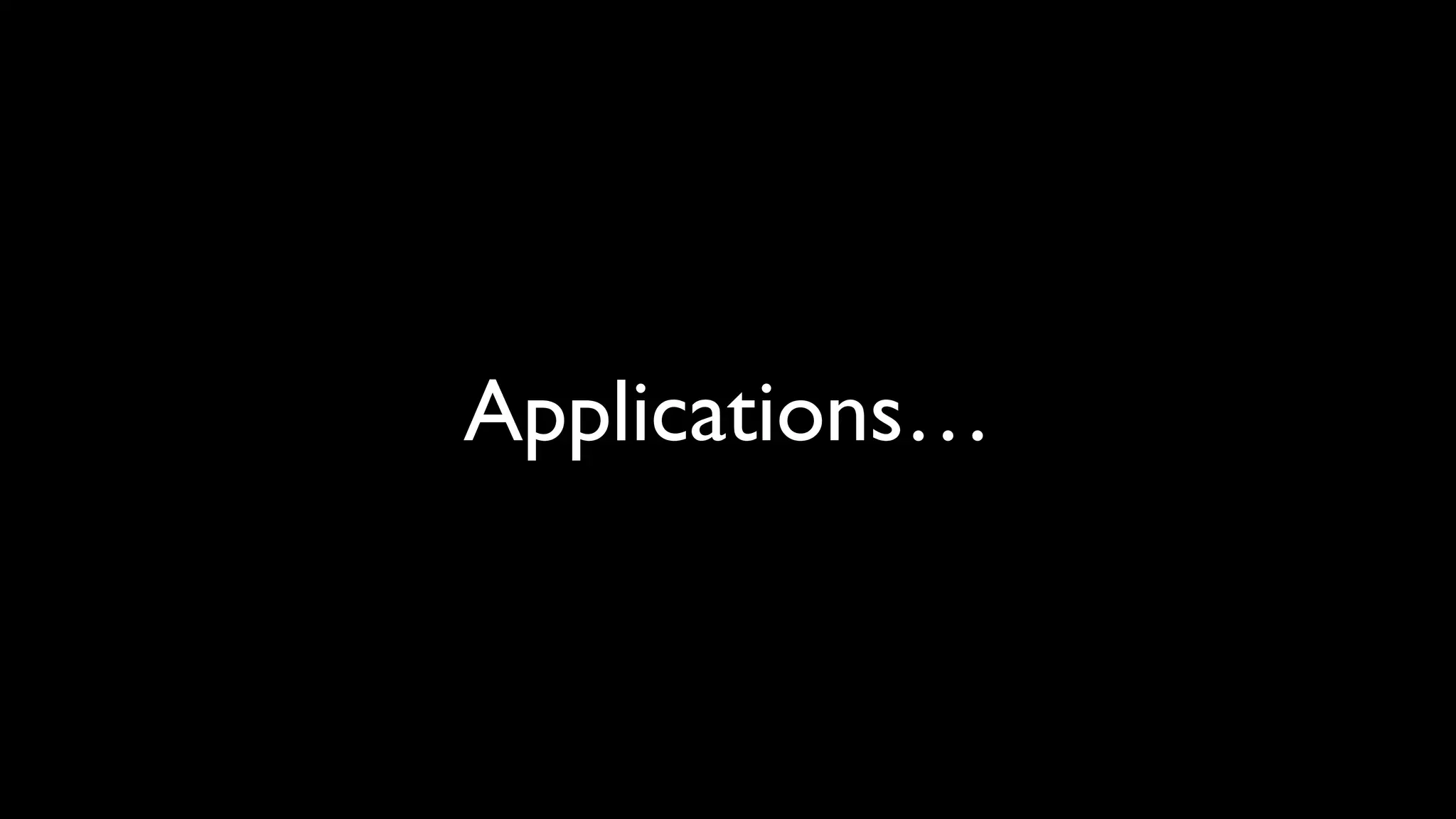 Applications…
 