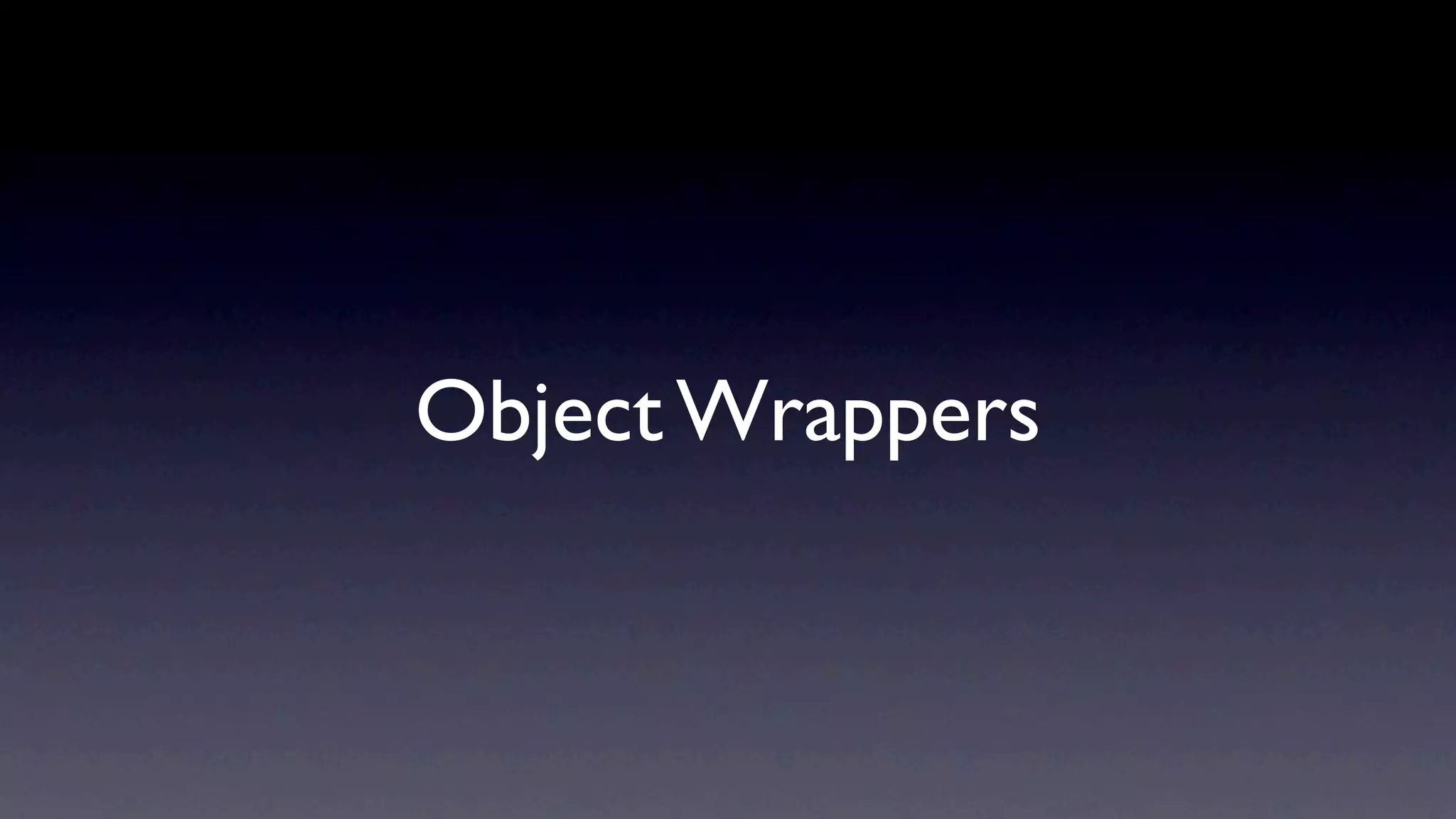 Object Wrappers
 