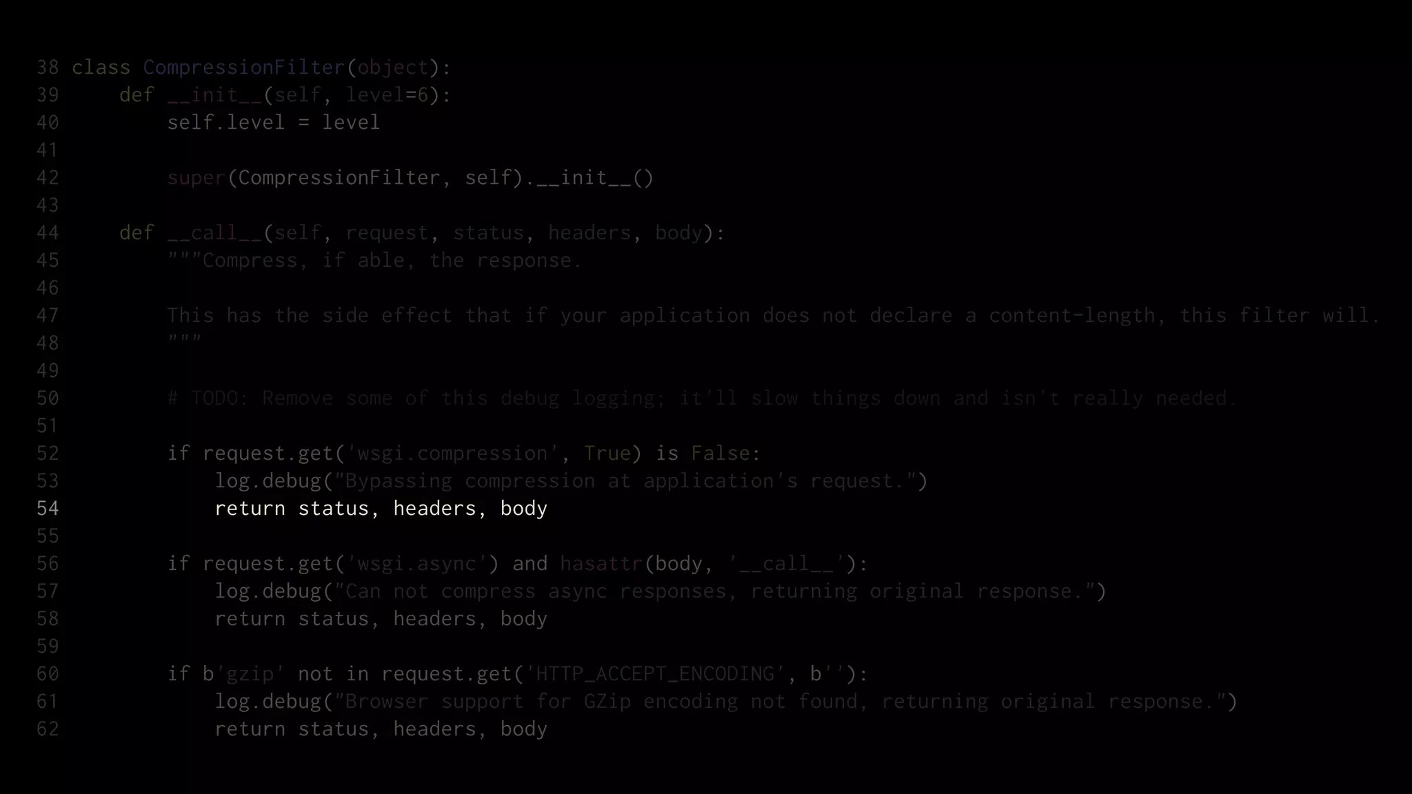 38 class CompressionFilter(object):
39     def __init__(self, level=6):
40         self.level = level
41
42         super(CompressionFilter, self).__init__()
43
44     def __call__(self, request, status, headers, body):
45         """Compress, if able, the response.
46
47         This has the side effect that if your application does not declare a content-length, this filter will.
48         """
49
50         # TODO: Remove some of this debug logging; it'll slow things down and isn't really needed.
51
52         if request.get('wsgi.compression', True) is False:
53             log.debug("Bypassing compression at application's request.")
54             return status, headers, body
55
56         if request.get('wsgi.async') and hasattr(body, '__call__'):
57             log.debug("Can not compress async responses, returning original response.")
58             return status, headers, body
59
60         if b'gzip' not in request.get('HTTP_ACCEPT_ENCODING', b''):
61             log.debug("Browser support for GZip encoding not found, returning original response.")
62             return status, headers, body
 
