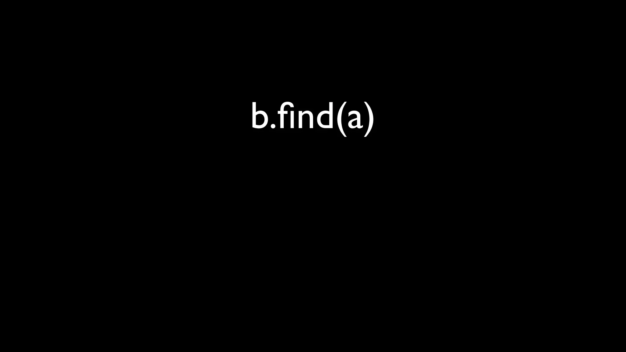 b.ﬁnd(a)
 