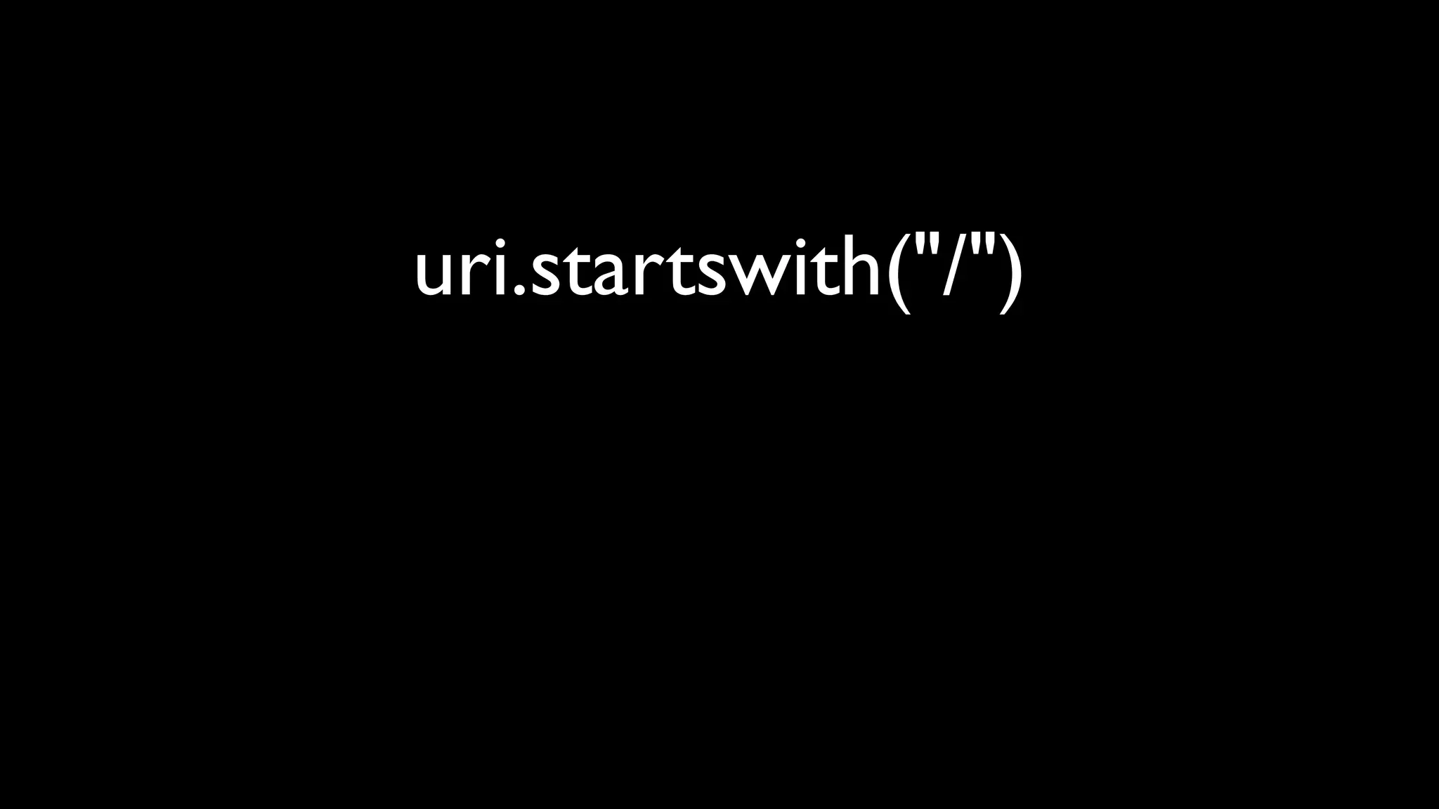 uri.startswith("/")
 
