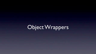 Object Wrappers
 
