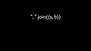 ", ".join((a, b))
 