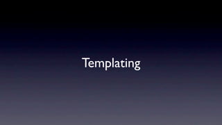 Templating
 