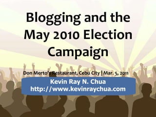 Free Powerpoint  Templates Blogging and the May 2010 Election Campaign Don Merto’s Restaurant, Cebu City | Mar. 5, 2011   Kevin Ray N. Chua http://www.kevinraychua.com 